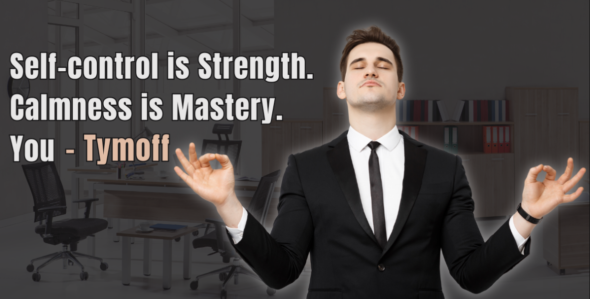 Self-Control is Strength. Calmness is Mastery. You – Tymoff