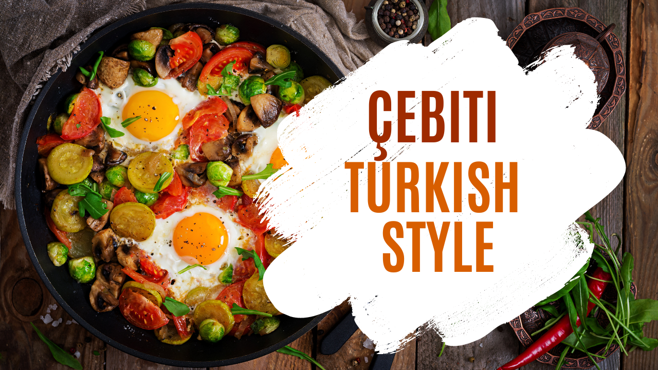 Exploring Çebiti: A Delicious Turkish Cultural Dish